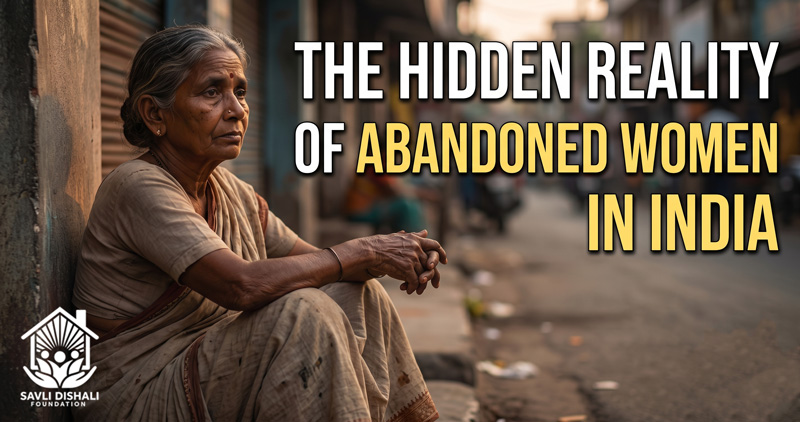 The Hidden Reality of Abandoned Women in India